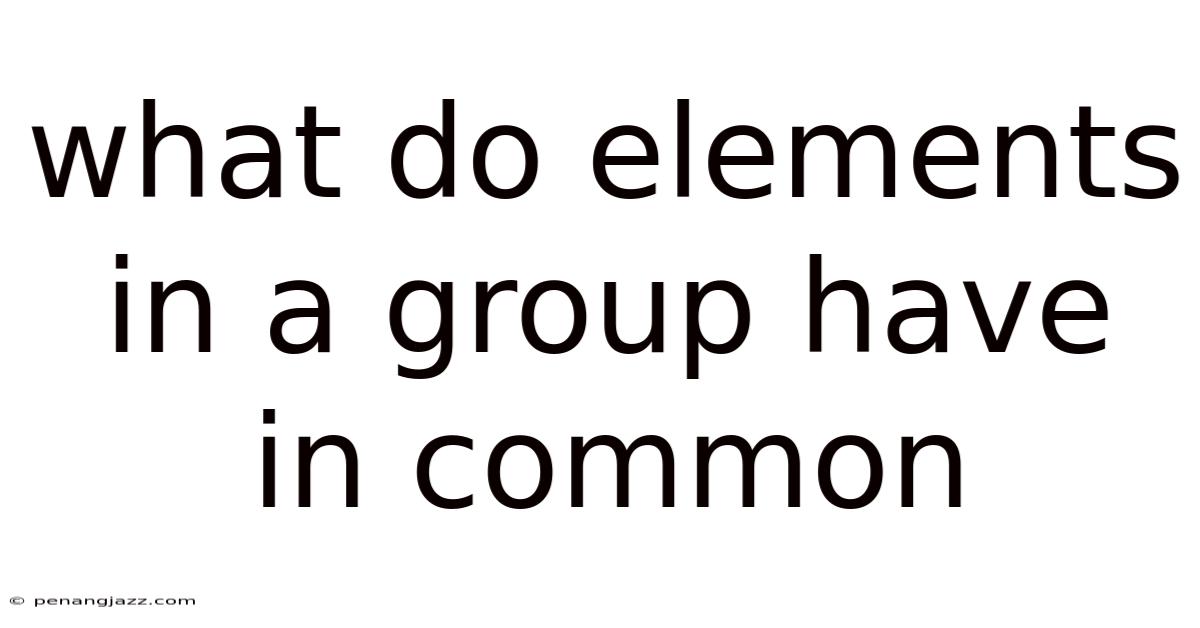 What Do Elements In A Group Have In Common