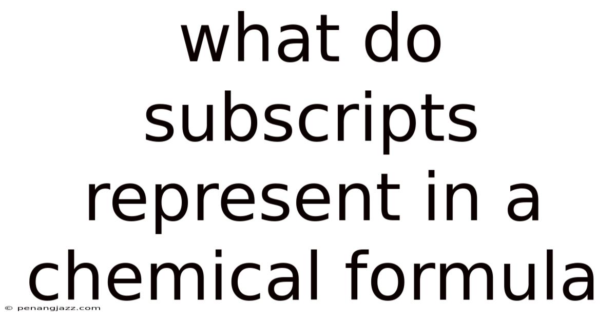 What Do Subscripts Represent In A Chemical Formula