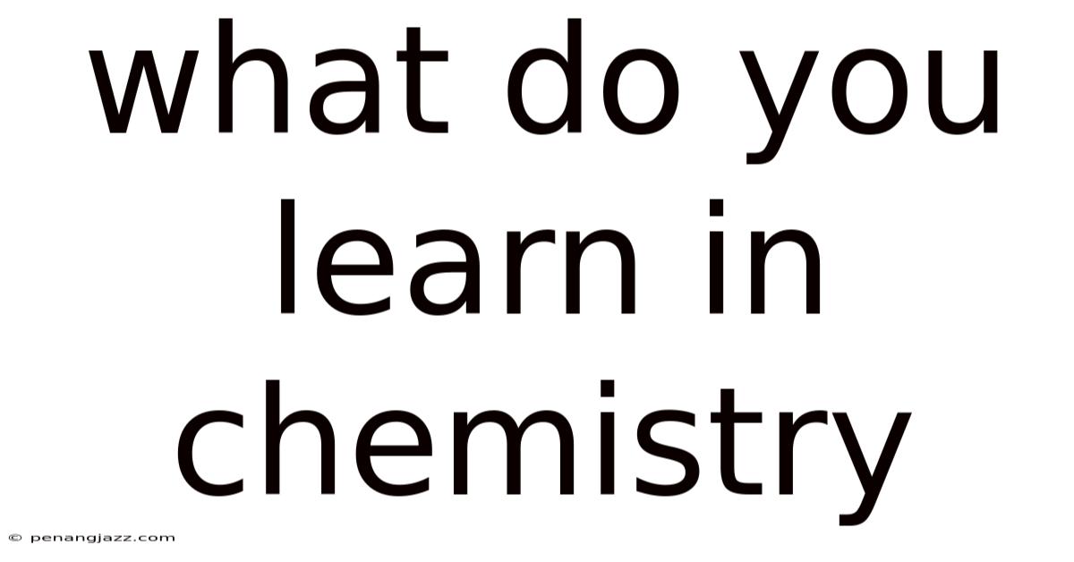 What Do You Learn In Chemistry