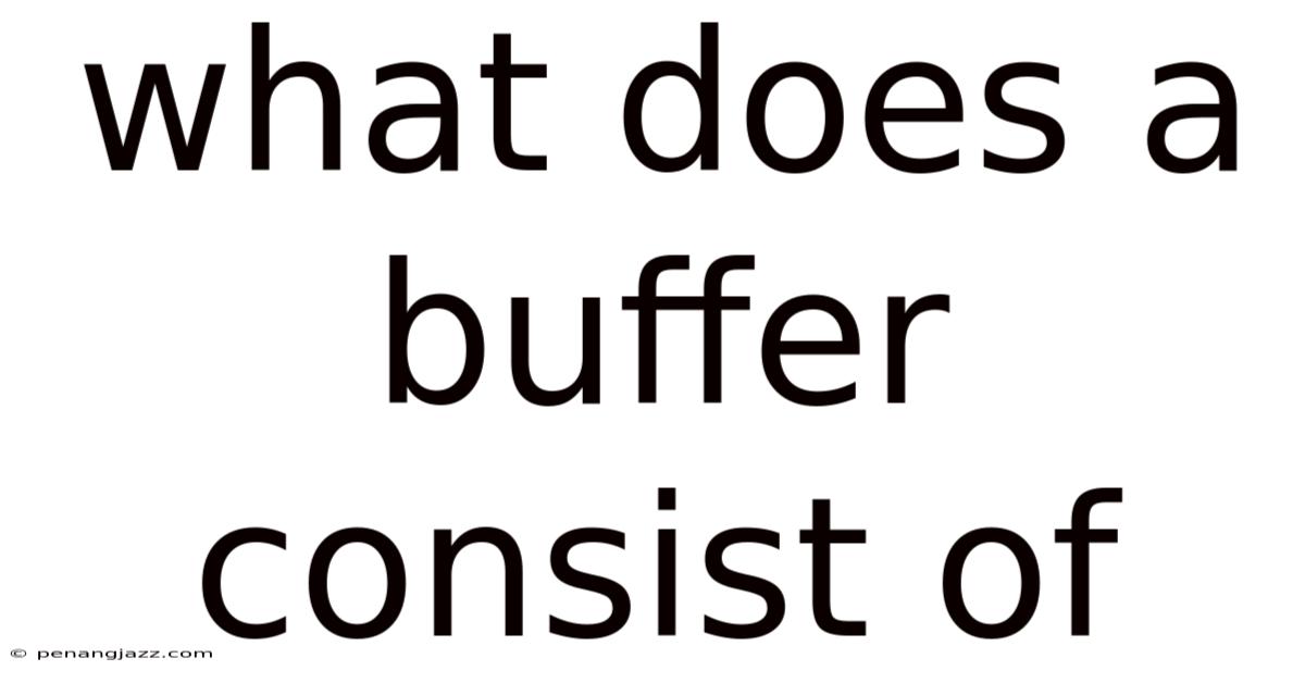 What Does A Buffer Consist Of