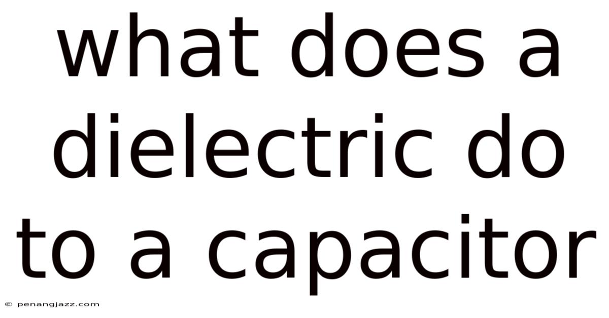 What Does A Dielectric Do To A Capacitor