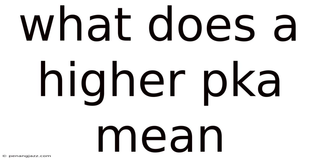 What Does A Higher Pka Mean