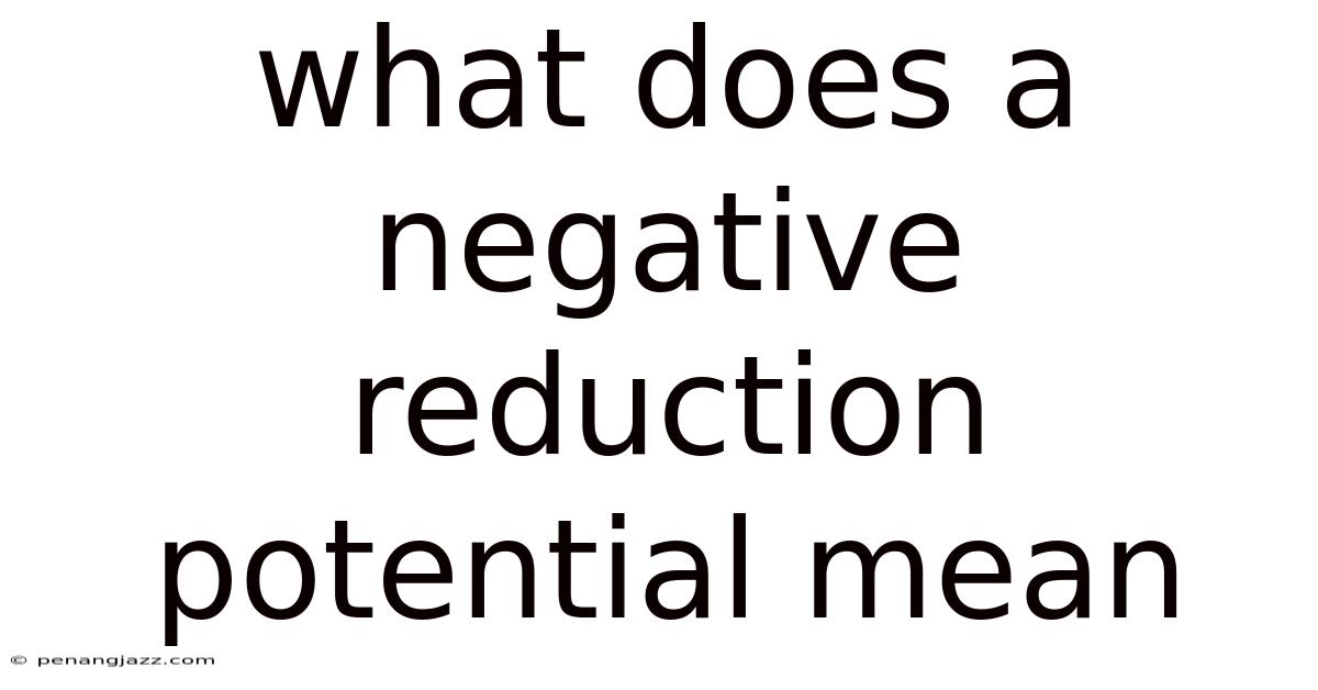What Does A Negative Reduction Potential Mean