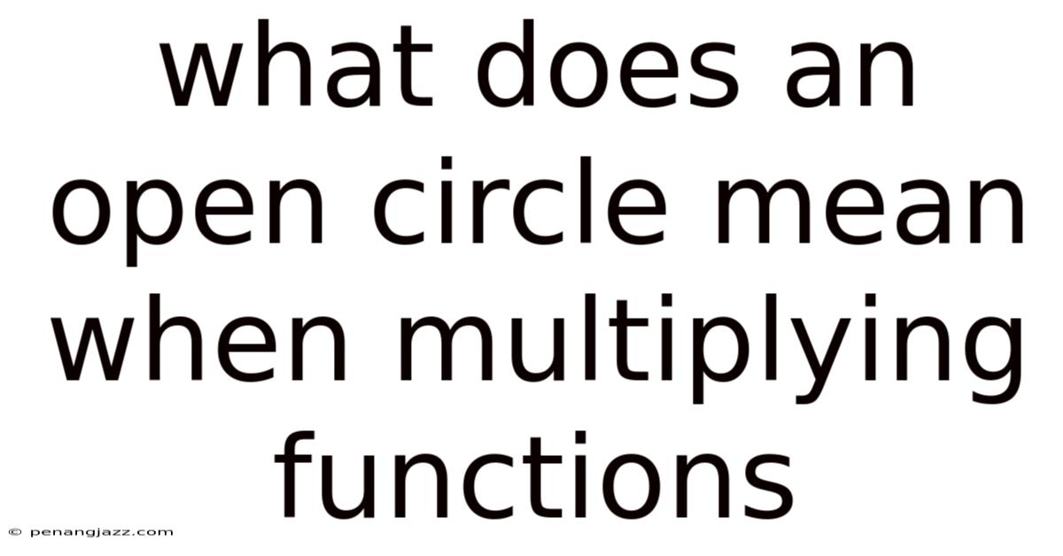 What Does An Open Circle Mean When Multiplying Functions