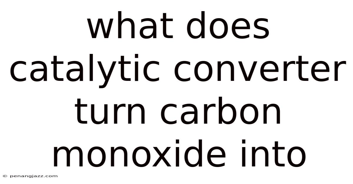What Does Catalytic Converter Turn Carbon Monoxide Into