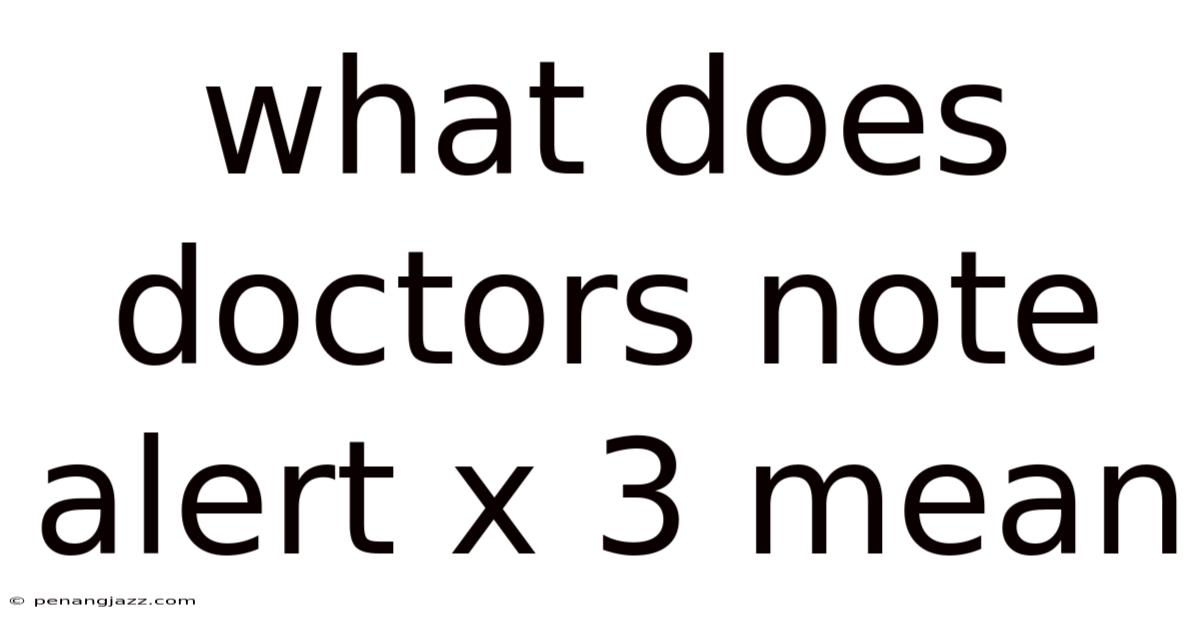 What Does Doctors Note Alert X 3 Mean