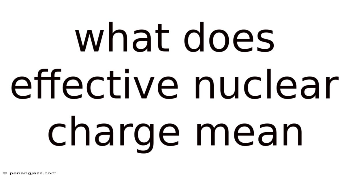 What Does Effective Nuclear Charge Mean