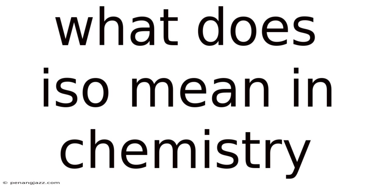 What Does Iso Mean In Chemistry