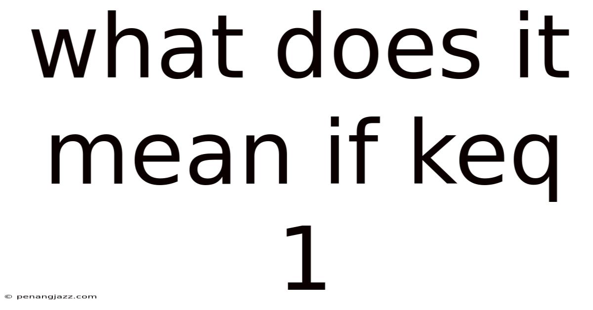What Does It Mean If Keq 1