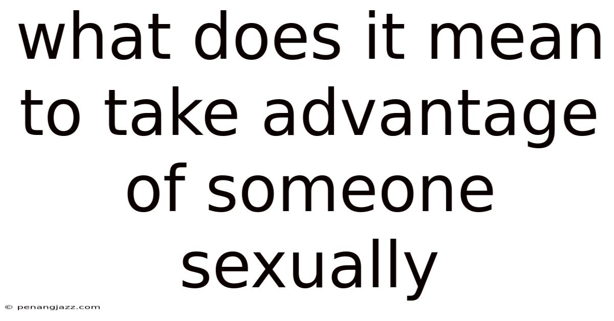 What Does It Mean To Take Advantage Of Someone Sexually