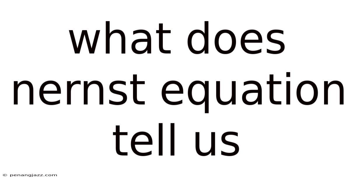 What Does Nernst Equation Tell Us