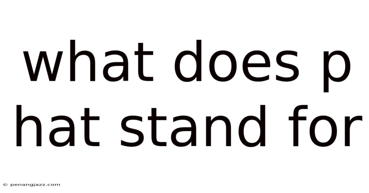 What Does P Hat Stand For