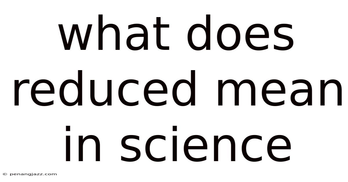 What Does Reduced Mean In Science