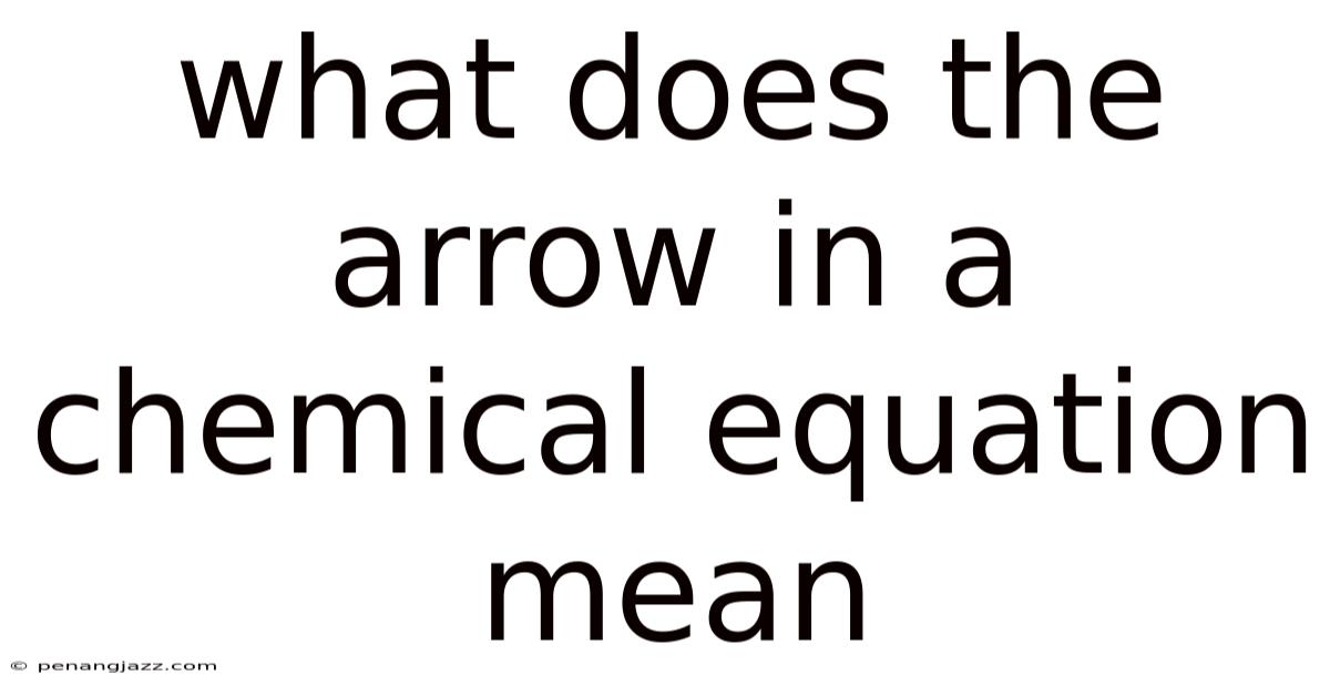 What Does The Arrow In A Chemical Equation Mean