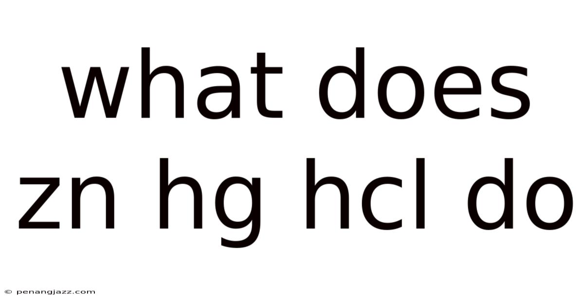 What Does Zn Hg Hcl Do
