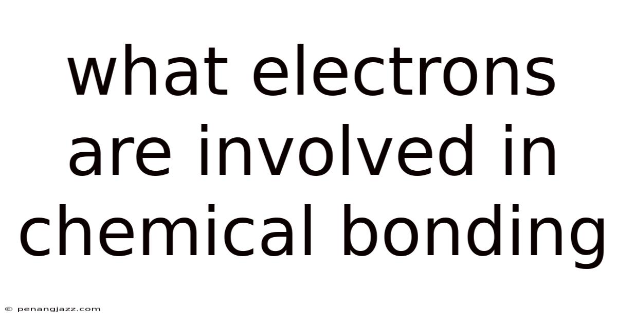 What Electrons Are Involved In Chemical Bonding
