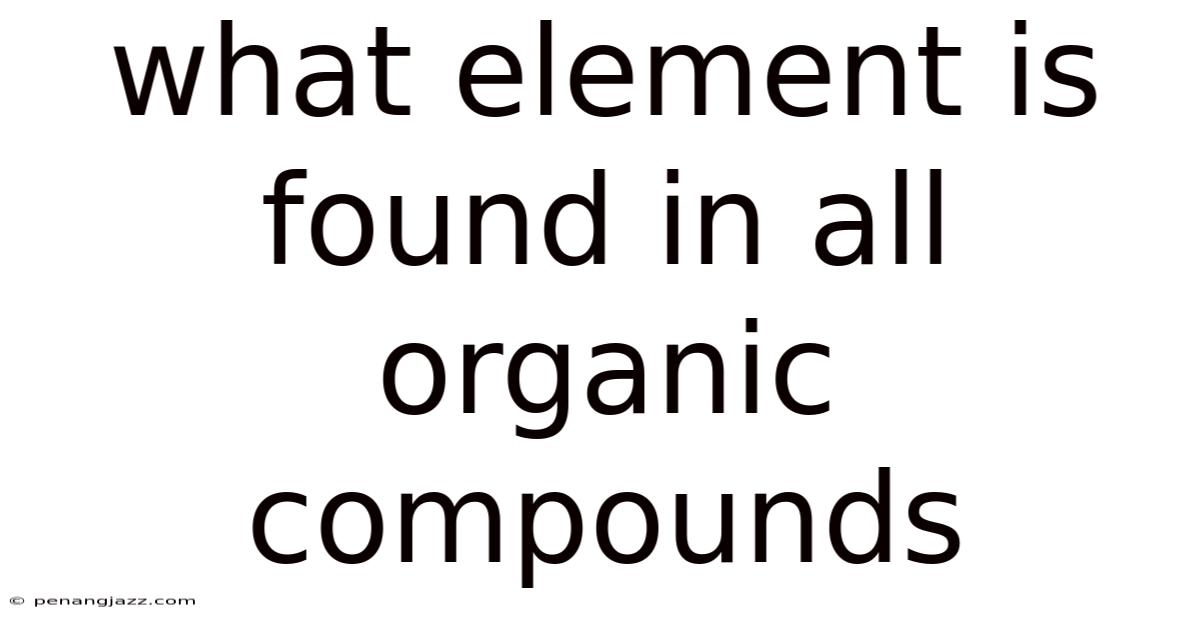 What Element Is Found In All Organic Compounds