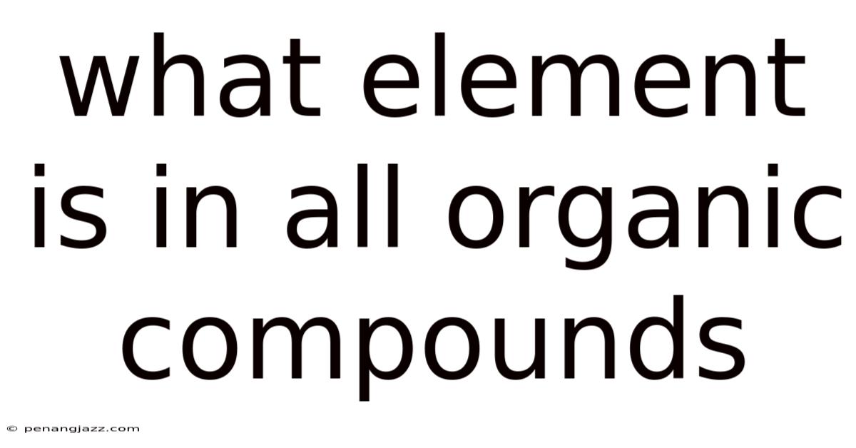 What Element Is In All Organic Compounds