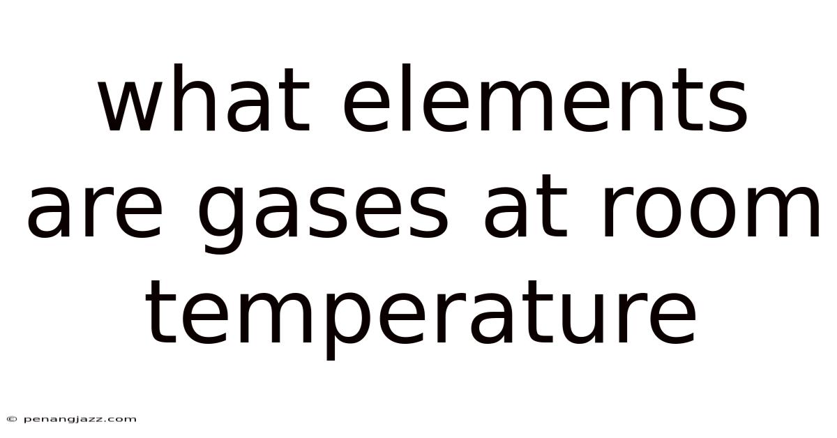 What Elements Are Gases At Room Temperature