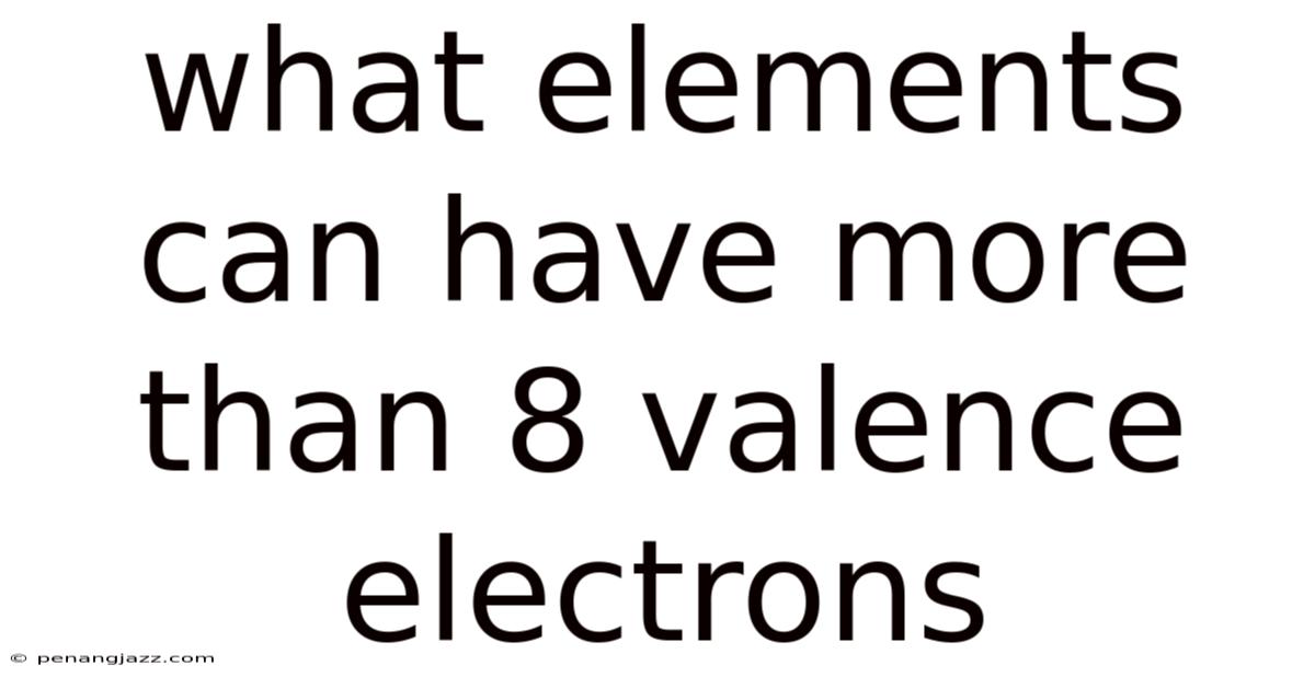 What Elements Can Have More Than 8 Valence Electrons
