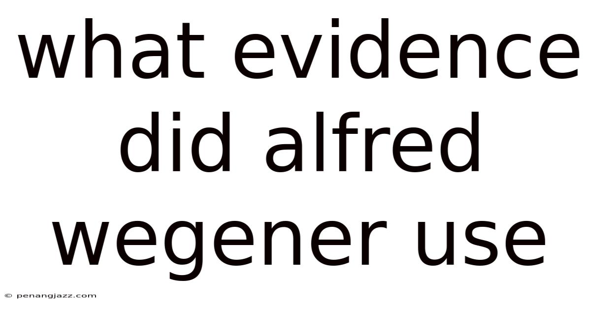 What Evidence Did Alfred Wegener Use