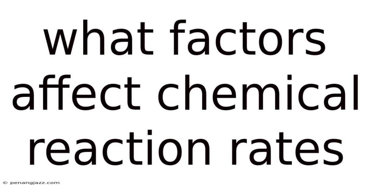 What Factors Affect Chemical Reaction Rates