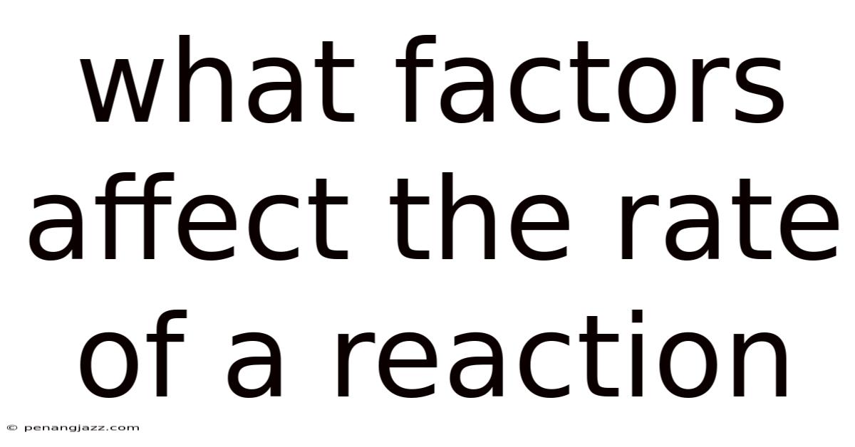 What Factors Affect The Rate Of A Reaction