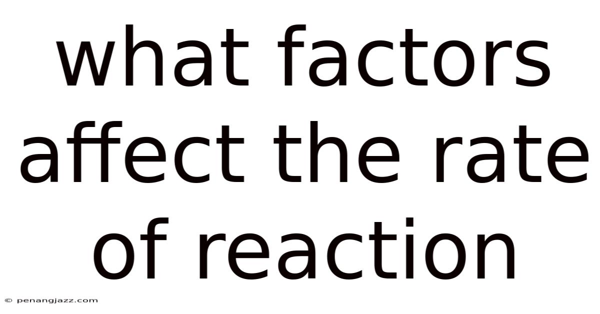 What Factors Affect The Rate Of Reaction
