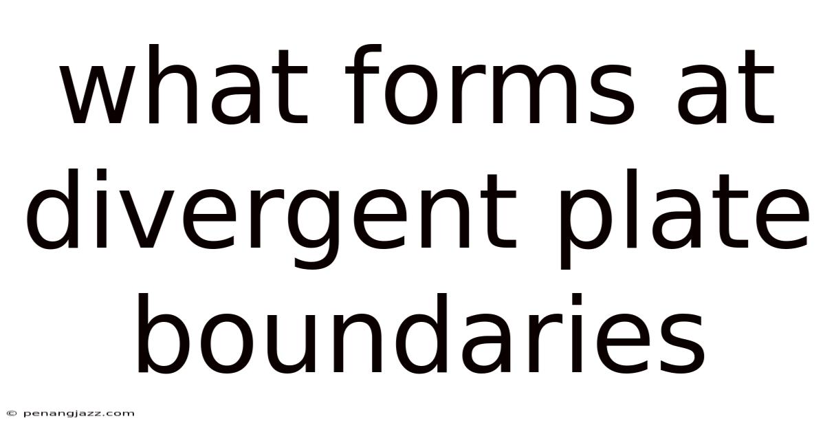What Forms At Divergent Plate Boundaries