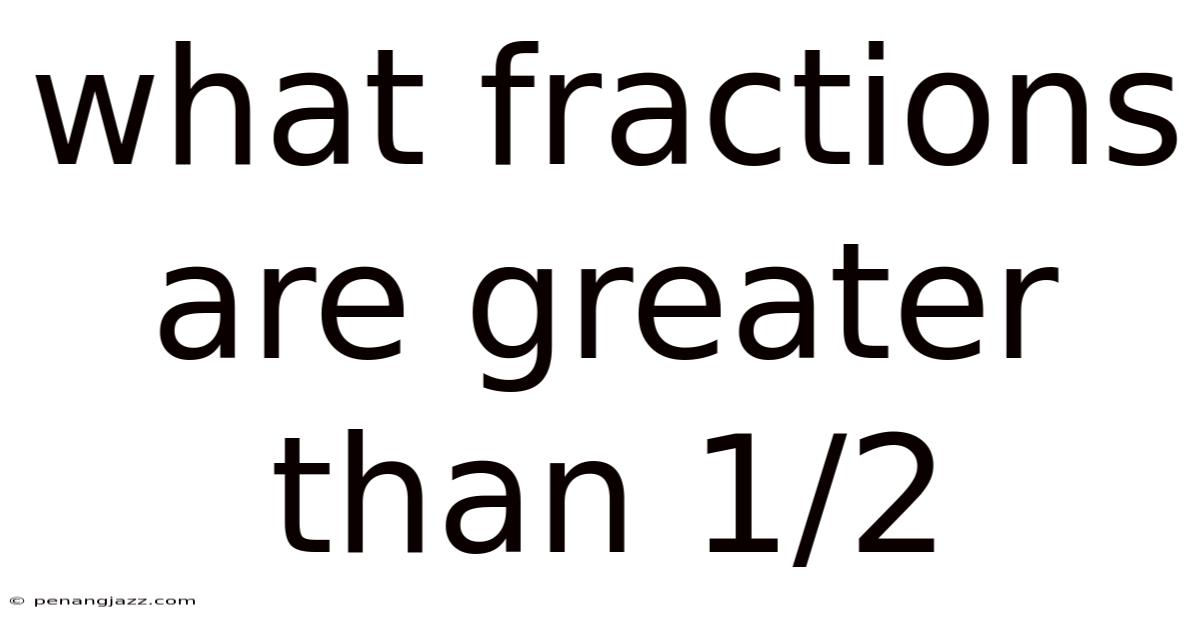 What Fractions Are Greater Than 1/2