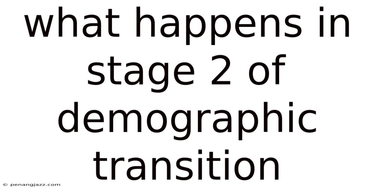 What Happens In Stage 2 Of Demographic Transition