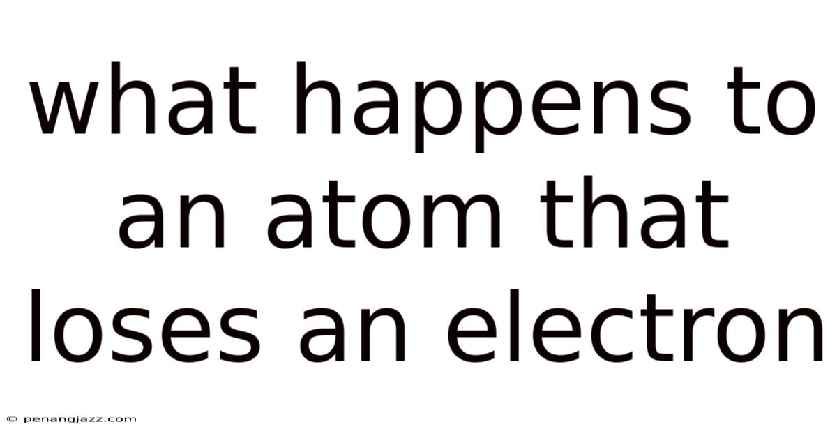 What Happens To An Atom That Loses An Electron