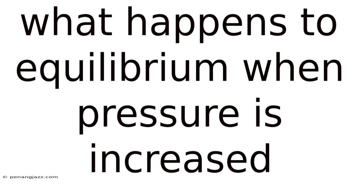 What Happens To Equilibrium When Pressure Is Increased