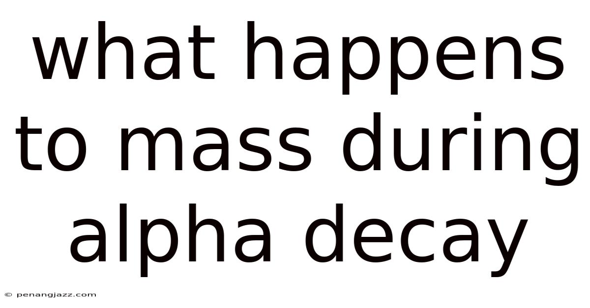 What Happens To Mass During Alpha Decay