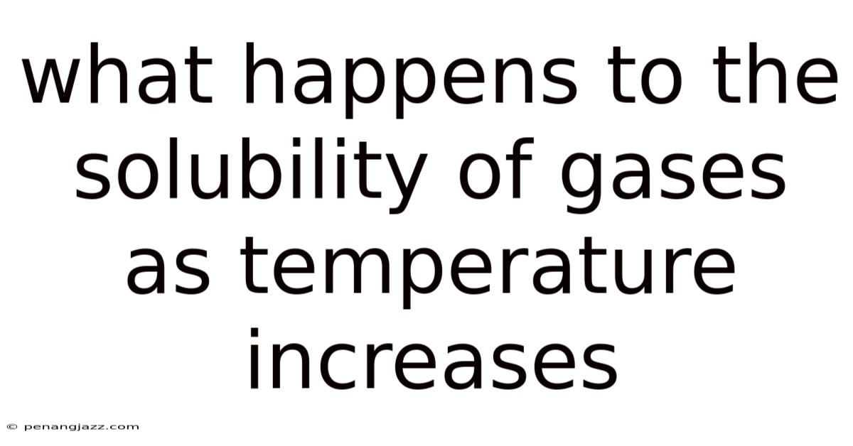 What Happens To The Solubility Of Gases As Temperature Increases