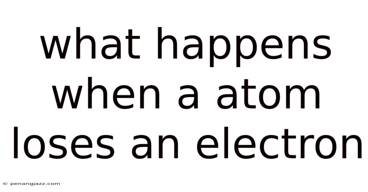 What Happens When A Atom Loses An Electron