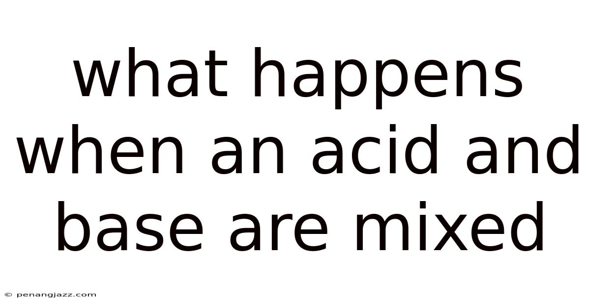 What Happens When An Acid And Base Are Mixed