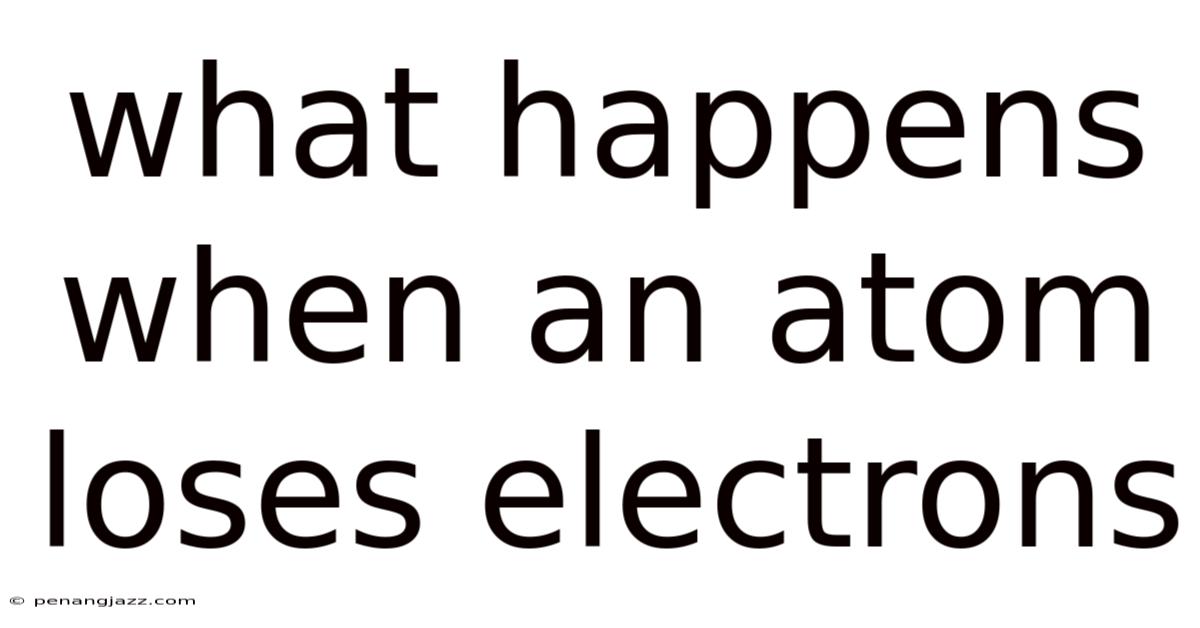 What Happens When An Atom Loses Electrons
