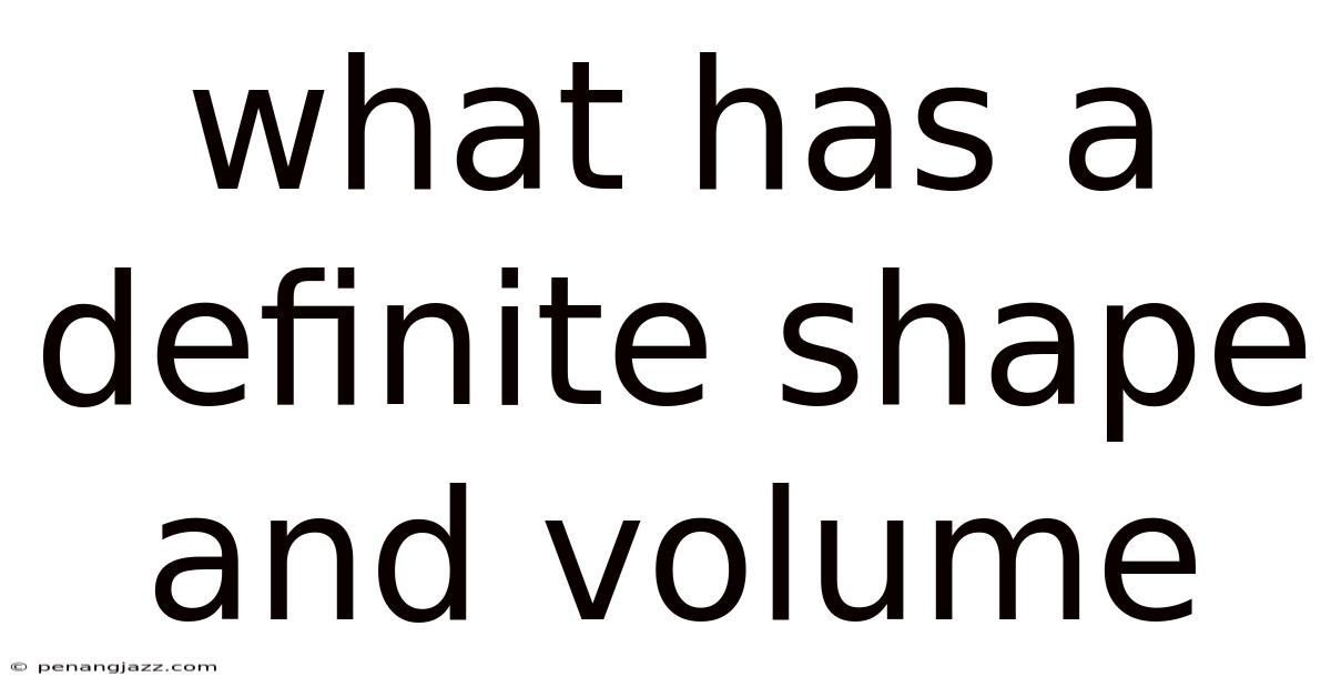 What Has A Definite Shape And Volume
