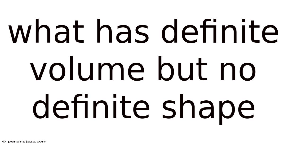 What Has Definite Volume But No Definite Shape