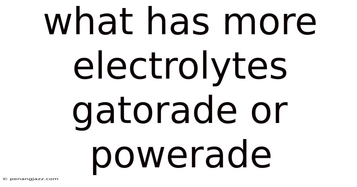 What Has More Electrolytes Gatorade Or Powerade