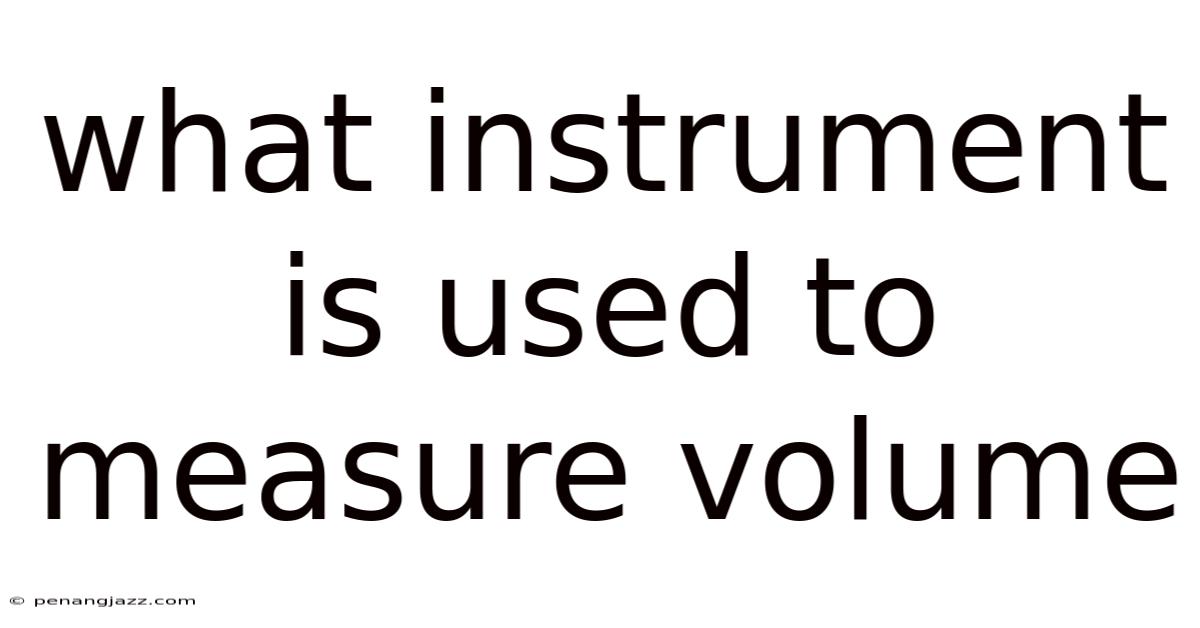 What Instrument Is Used To Measure Volume