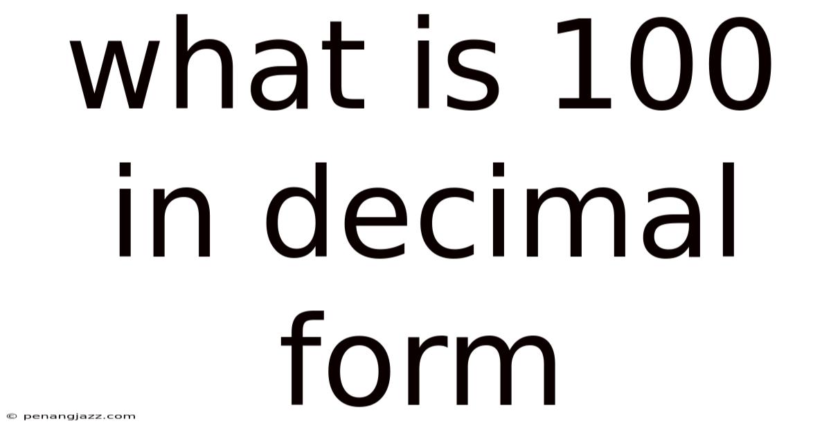 What Is 100 In Decimal Form