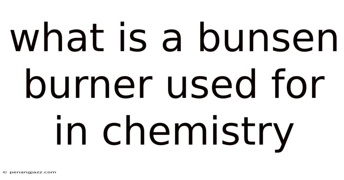 What Is A Bunsen Burner Used For In Chemistry