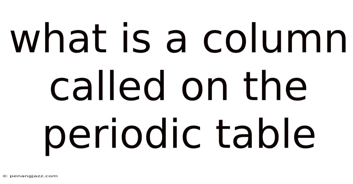 What Is A Column Called On The Periodic Table