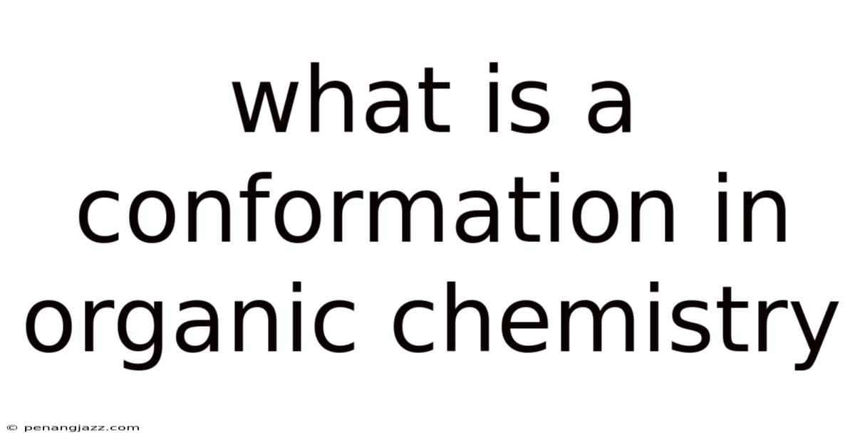 What Is A Conformation In Organic Chemistry