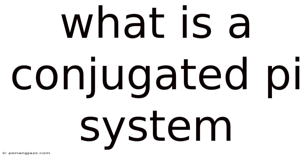 What Is A Conjugated Pi System