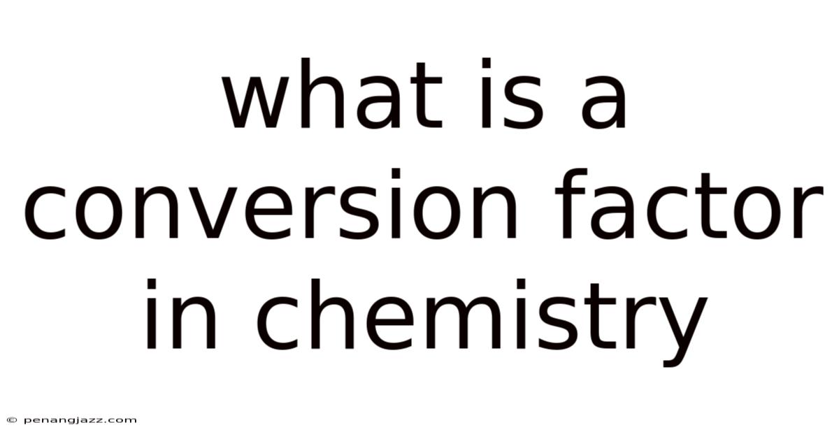 What Is A Conversion Factor In Chemistry
