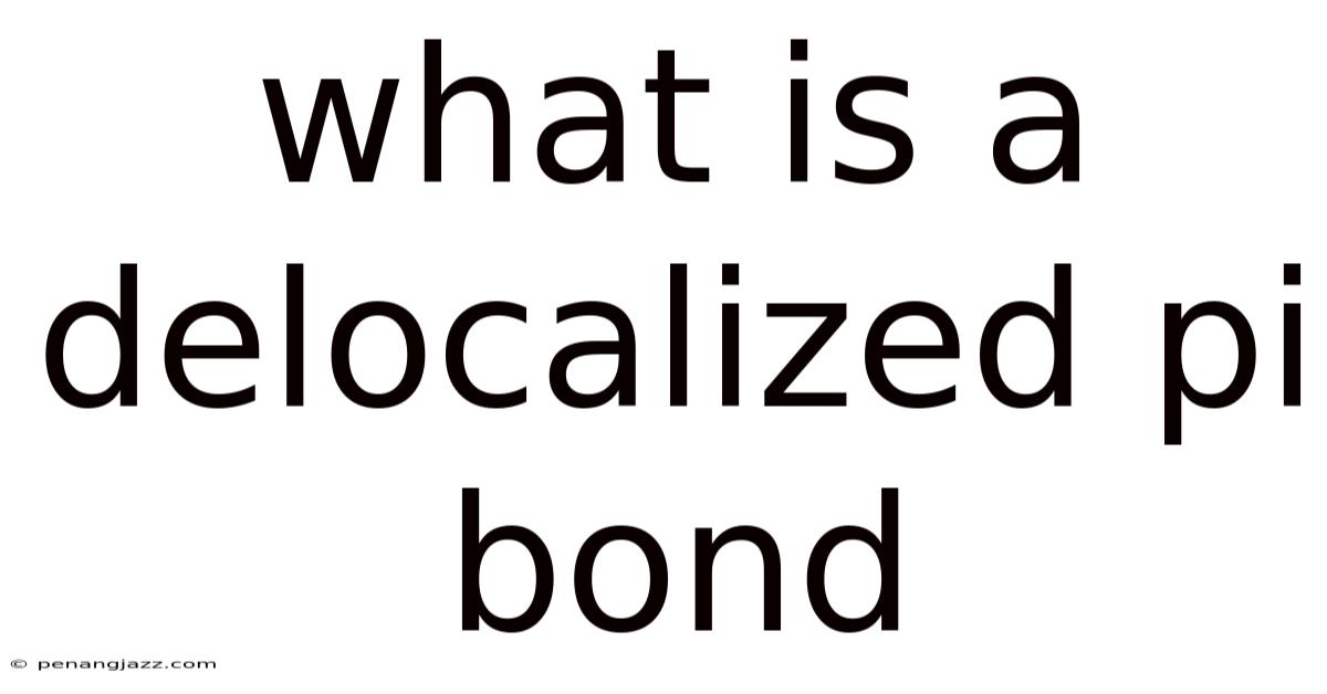 What Is A Delocalized Pi Bond