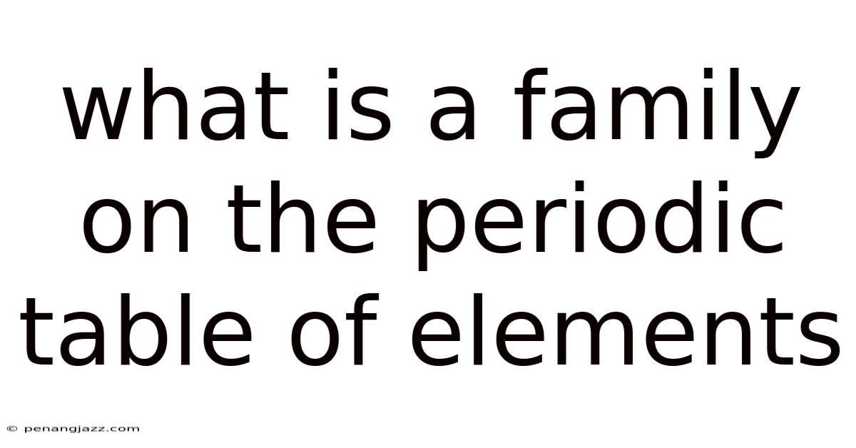What Is A Family On The Periodic Table Of Elements